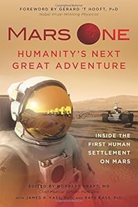 Mars One: Humanity's Next Great Adventure: Inside the First Human Settlement on Mars by Norbert Kraft