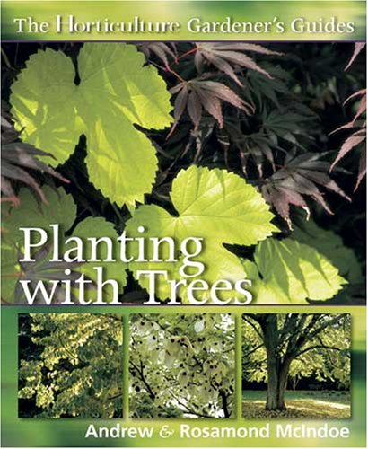 The Horticulture Gardener's Guide - Planting with Trees by Andy McIndoe