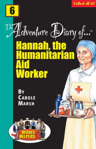 Heroes & Helpers Adventure Diaries: Hannah, the Humanitarian Aid Worker by Carole Marsh