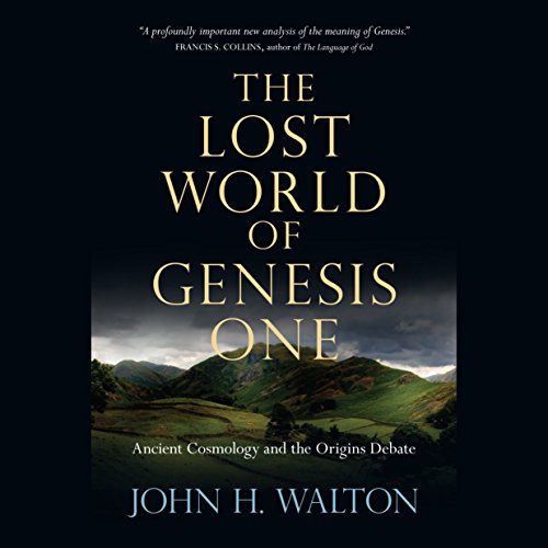 The Lost World of Genesis One: Ancient Cosmology and the Origins Debate