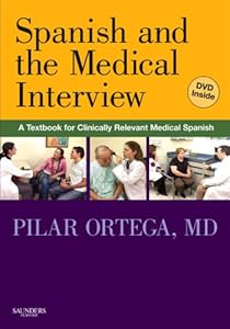 Spanish and the Medical Interview: A Textbook for Clinically Relevant Medical Spanish by Pilar Ortega MD