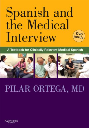 Spanish and the Medical Interview: A Textbook for Clinically Relevant Medical Spanish by Pilar Ortega MD