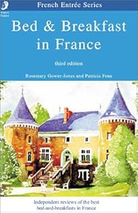 Bed and Breakfast in France: The Guide to the Best Chambres D'Hotes in France by Rosemary Gower-Jones