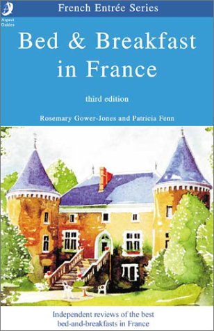 Bed and Breakfast in France: The Guide to the Best Chambres D'Hotes in France by Rosemary Gower-Jones