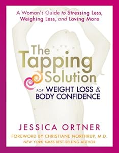 The Tapping Solution for Weight Loss &amp; Body Confidence: A Woman's Guide to Stressing Less, Weighing Less, and Loving More