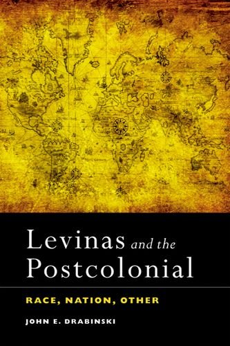 Levinas and the Postcolonial: Race, Nation, Other by John E. Drabinski