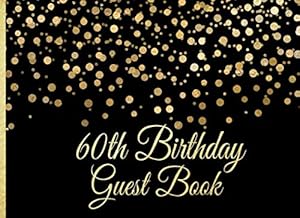 60th Birthday Guest Book: Gold on Black Confetti Birthday Party Guest Book for 60th Birthday Parties with Gift Log (Gold Confetti on Black Guest Book)
