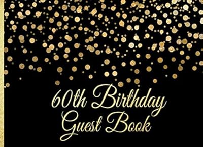 60th Birthday Guest Book: Gold on Black Confetti Birthday Party Guest Book for 60th Birthday Parties with Gift Log (Gold Confetti on Black Guest Book)