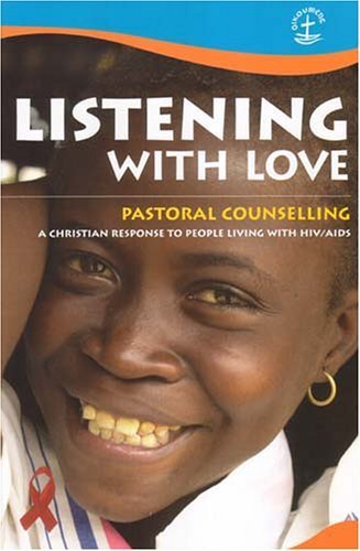 Listening With Love: Pastoral Counselling: A Christian Response to People Living With HIV/Aids by Robert Igo