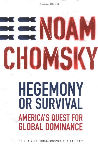 Hegemony or Survival: America's Quest for Global Dominance (The American Empire Project) by Noam Chomsky