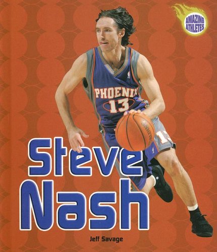 Steve Nash (Amazing Athletes) by Jeff Savage
