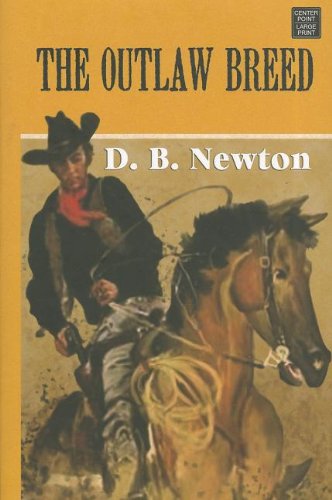 The Outlaw Breed (Center Point Western Complete) by D. B. Newton