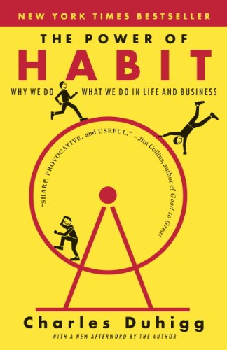 The Power of Habit: Why We Do What We Do in Life and Business by Charles Duhigg