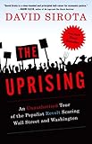 The Uprising: An Unauthorized Tour of the Populist Revolt Scaring Wall Street and Washington
