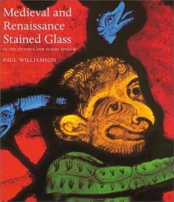 Medieval and Renaissance Stained Glass in the Victoria And Albert Museum