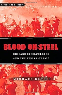 Blood on Steel: Chicago Steelworkers and the Strike of 1937
