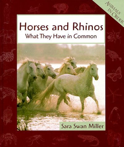 Horses and Rhinos: What They Have in Common (Animals in Order) by Sara Swan Miller