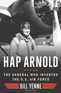 Hap Arnold: The General Who Invented the US Air Force