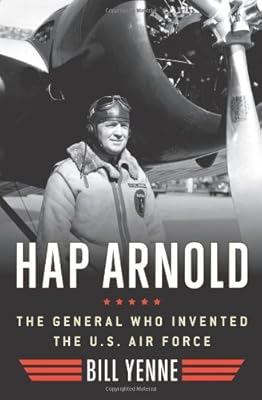 Hap Arnold: The General Who Invented the US Air Force