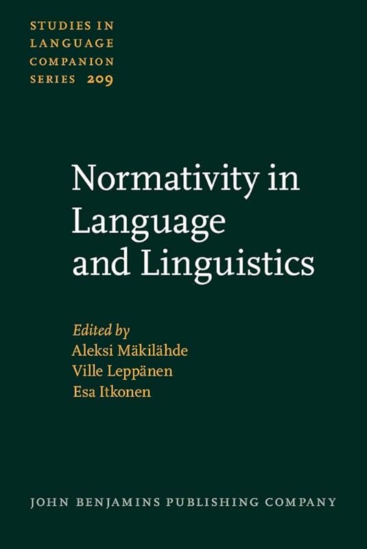 Normativity in Language and Linguistics (Studies in Language Companion Series) by Aleksi M&auml;kil&auml;hde