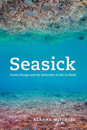 Seasick: Ocean Change and the Extinction of Life on Earth by Alanna Mitchell