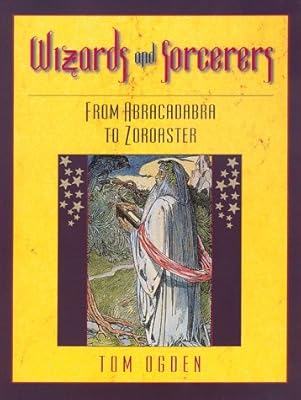 Wizards and Sorcerers: From Abracadabra to Zoroaster