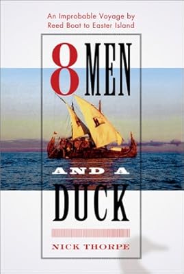 8 Men and a Duck : An Improbable Voyage by Reed Boat to Easter Island