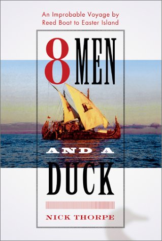 8 Men and a Duck : An Improbable Voyage by Reed Boat to Easter Island by Nick Thorpe