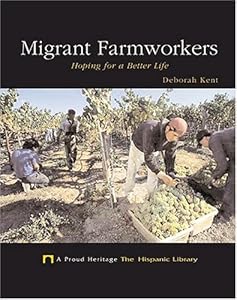 Migrant Farmworkers: Hoping For A Better Life (A Proud Heritage: the Hispanic Library)