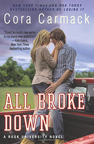 All Broke Down: A Rusk University Novel by Cora Carmack