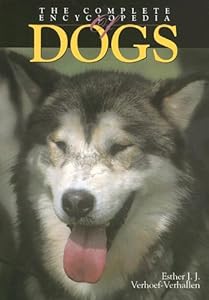 The Complete Encyclopedia of Dogs by Esther J. J. Verhoef-Verhallen
