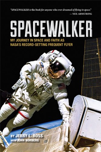 Spacewalker: My Journey in Space and Faith as NASA's Record-Setting Frequent Flyer by Jerry L. Ross