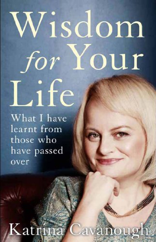 Wisdom For Your Life: What I have learnt from those who have passed over by Pam Grout