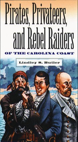 Pirates, Privateers, and Rebel Raiders of the Carolina Coast by Lindley S. Butler