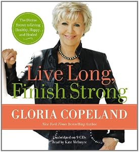 Live Long, Finish Strong: The Divine Secret to Living Healthy, Happy, and Healed