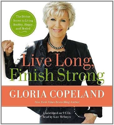 Live Long, Finish Strong: The Divine Secret to Living Healthy, Happy, and Healed