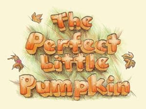 The Perfect Little Pumpkin by George T Waters