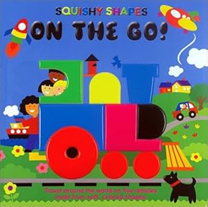 On the Go! A Squishy Shapes Book by Peggy Tagel