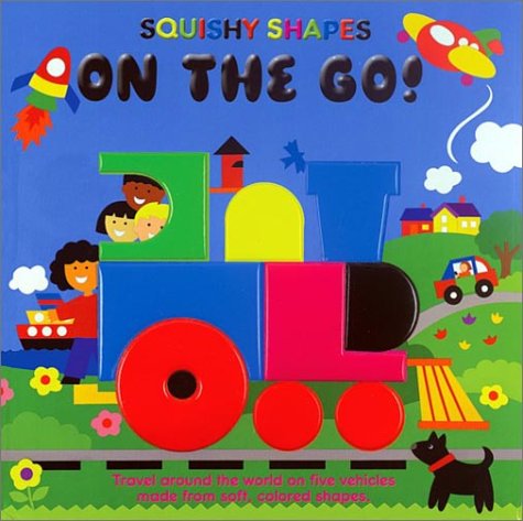 On the Go! A Squishy Shapes Book by Peggy Tagel