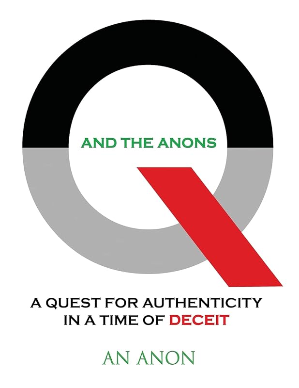 Q and the Anons: A Quest for Authenticity in a Time of Deceit by An Anon