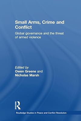 Small Arms, Crime and Conflict (Routledge Studies in Peace and Conflict Resolution)