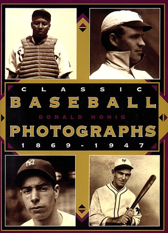 Classic Baseball Photographs, 1869-1947 by Donald Honig