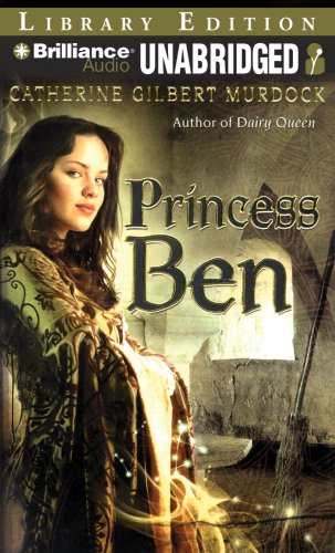 Princess Ben: Being a Wholly Truthful Account of Her Various Discoveries and Misadventures, Recounted to the Best of Her Recollection, in Four Parts by Catherine Gilbert Murdock