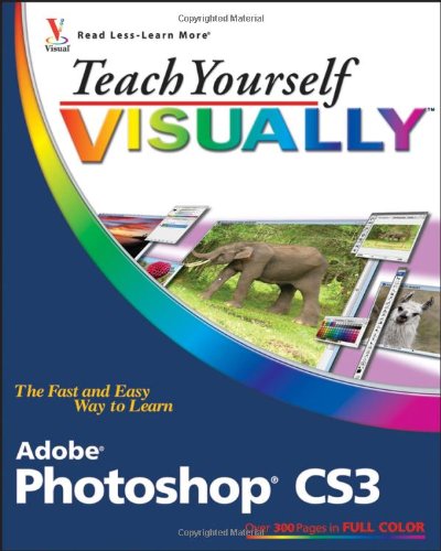 Teach Yourself VISUALLY Adobe Photoshop CS3 (Teach Yourself VISUALLY (Tech)) by Mike Wooldridge