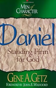Men of Character: Daniel: Standing Firm for God (Volume 10) by Dr. Gene A. Getz