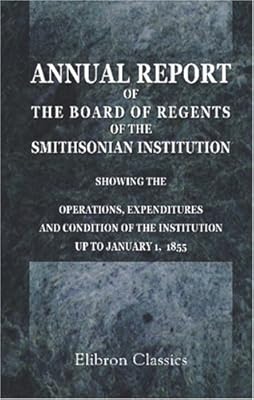 Ninth Annual Report of the Board of Regents of the Smithsonian Institution, Showing the Operations, Expenditures and Condition of the Institution up to January 1, 1855