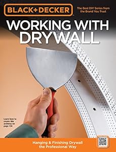 Black &amp; Decker Working with Drywall: Hanging &amp; Finishing Drywall the Professional Way