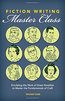 Fiction Writing Master Class: Emulating the Work of Great Novelists to Master the Fundamentals of Craft