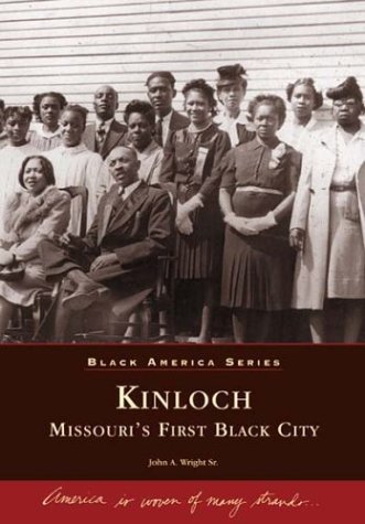 Kinloch: Missouri's First All Black Town by John A. Wright Sr.