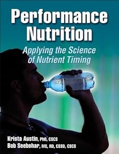 Performance Nutrition: Applying the Science of Nutrient Timing by Krista Austin